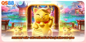 Neko May Mắn - Siêu Phẩm Nổ Hũ Tài Lộc Đỉnh Cao Qs88